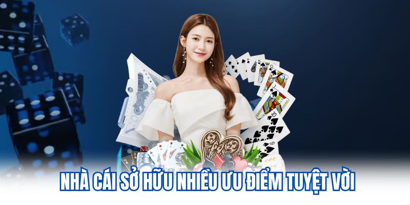 Nhà cái sở hữu nhiều ưu điểm tuyệt vời